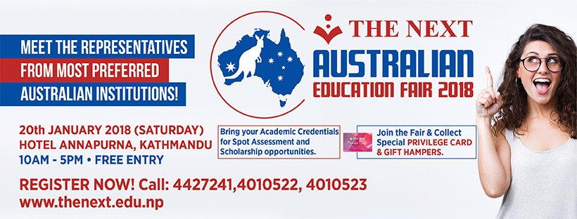 Meet the representatives from more than 25 Australian Institutions under a roof.
Date: 20 Jan 2018 (SATURDAY)
Venue: Hotel Annapurna 
Time: 10 AM - 5 PM
For more information, call us at 4010522, 4010523
To Register thenext.edu.np/event-registra…