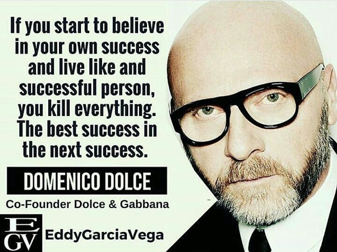 EGVBusiness's tweet photo. If you start to believe in your own success and live like and successful person, you kill everything. The best success in the next success. #start #own #success #like #successful #person #kill #everything #best #next #DomenicoDolce #cofounder #DolceandGabbana #fashion #industry. https://t.co/xKHE5zvS9p