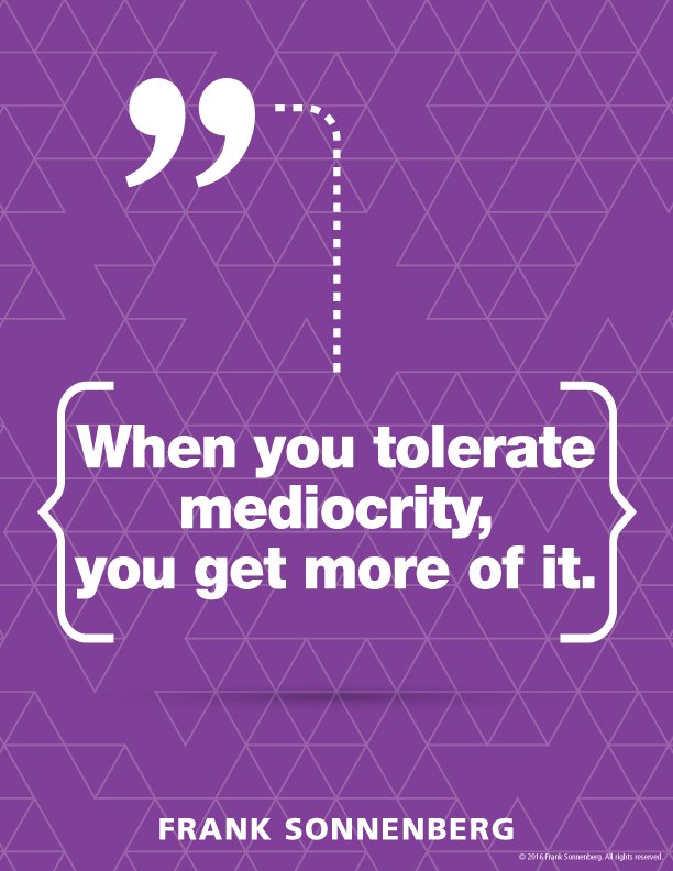 Waltika's tweet photo. “When you tolerate mediocrity, you get more of it.” ~ Frank Sonnenberg @FSonnenberg #excellence https://t.co/dIL07Aiabl