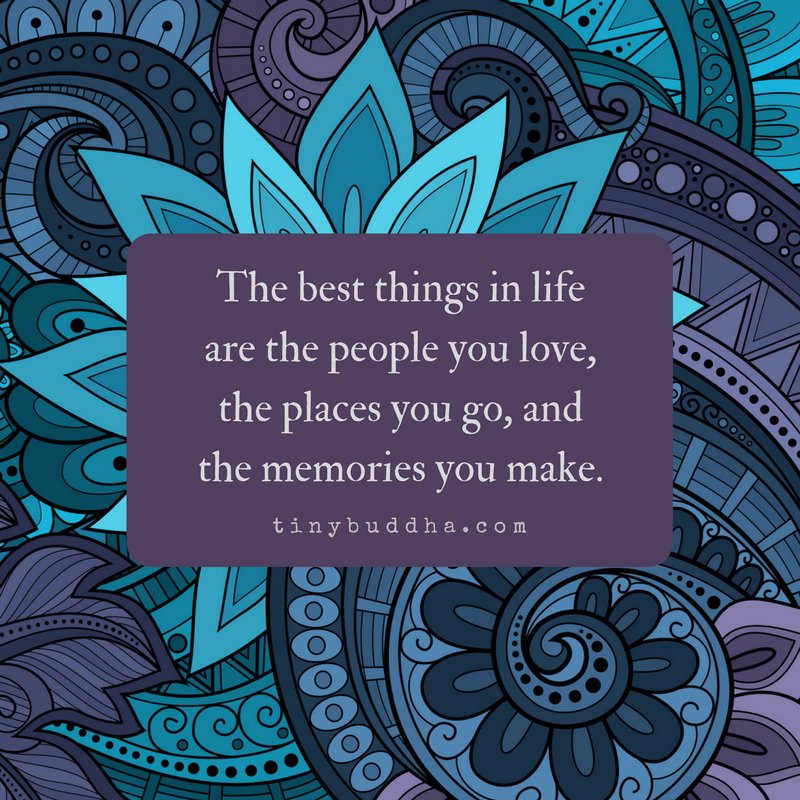 tinybuddha's tweet photo. The best things in life are the people you love, the places you go, and the memories you make. https://t.co/CnmYVEt0xD