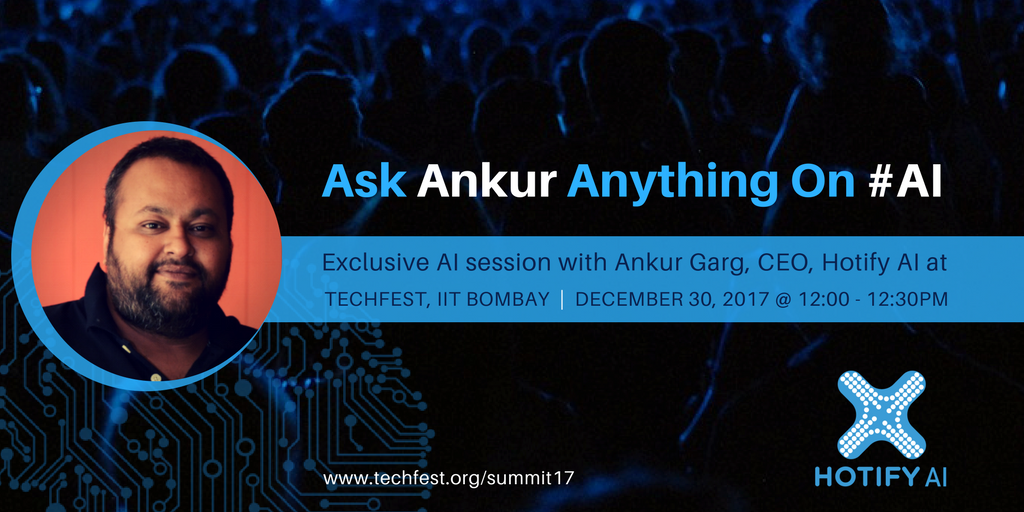 HotifyAI's tweet image. "Ask Ankur Anything on #AI": Join the exclusive #artificialintelligence session with @ankurdineshgarg at @Techfest_IITB, on Dec 30, 2017.
--
