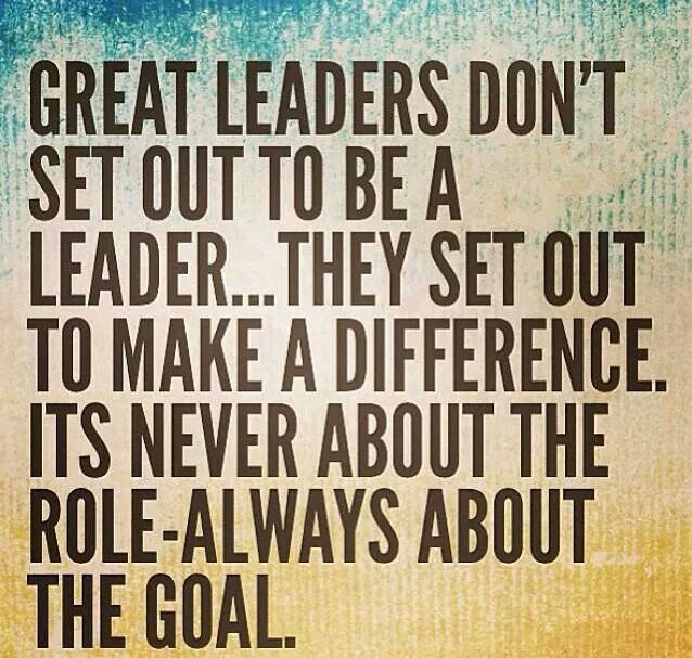 Make a difference. Be a leader. Keep your focus.