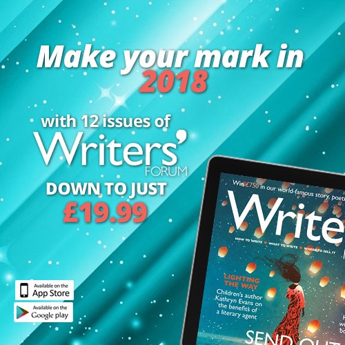 Make your mark in 2018, when you download a 12-issue subscription to Writers' Forum, for the special price of just £19.99 – bit.ly/2rGcPW7