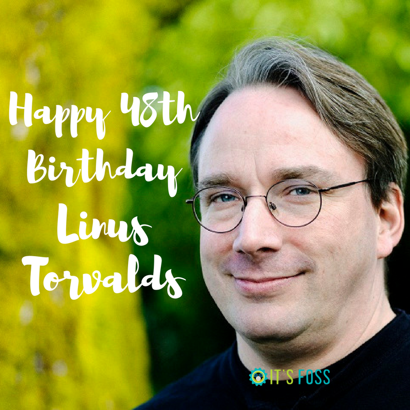 Happy 48th birthday Linus Torvalds. Thanks for giving us Linux and Git. 