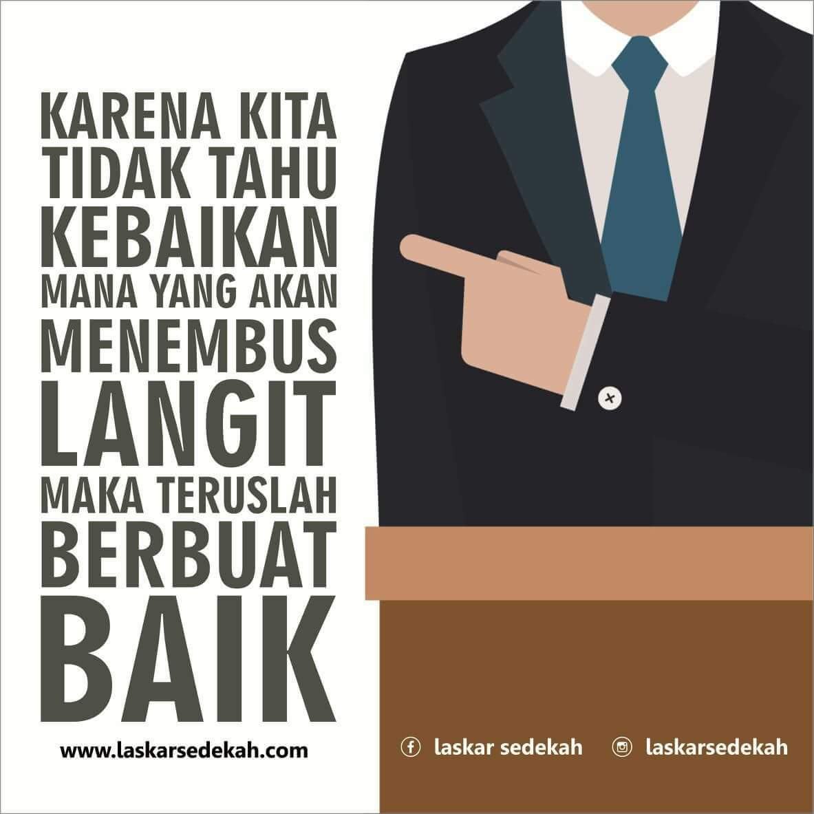 Karena kita tidak tahu kebaikan mana yang akan menembus langit maka teruslah berbuat baik