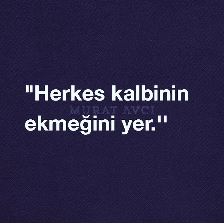 “Herkes kalbinin ekmeğini yer.” ❤️