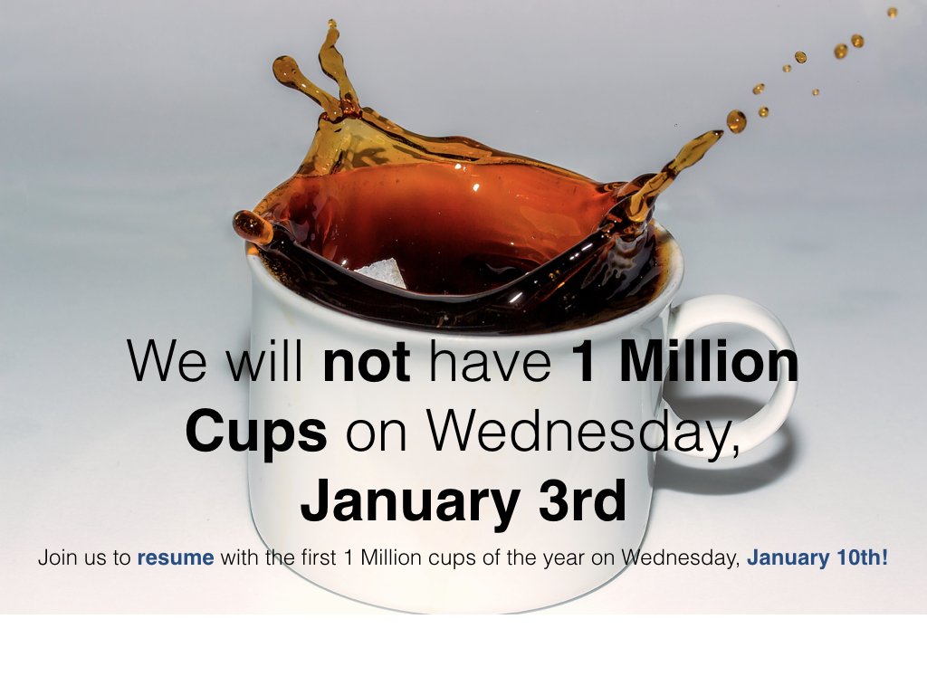 We will not have 1 Million Cups on Wednesday, January 3rd.
We will resume the 1 Million Cups on Wednesday, January 10th!