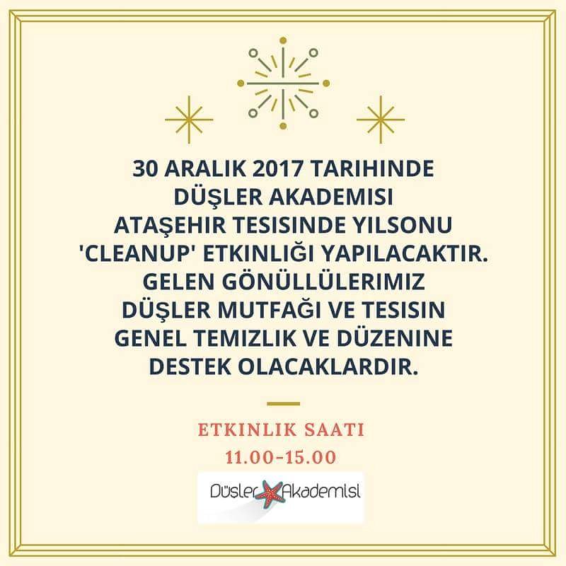 30 Aralık 2017 tarihinde Düşler Akademisi Ataşehir tesisinde yılsonu 'Cleanup' etkinliği yapılacaktır. Gelen gönüllülerimiz Düşler Mutfağı ve tesisin genel temizlik ve düzenine destek olacaklardır. Etkinlik saati 11.00-15.00 arasıdır. 🌸💫