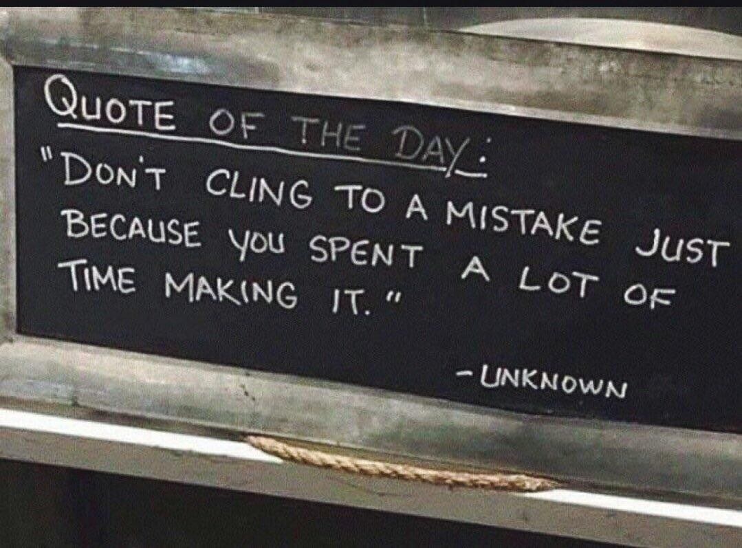 Zen_Moments's tweet image. Don’t cling to a mistake just because you spent a lot of time making it
