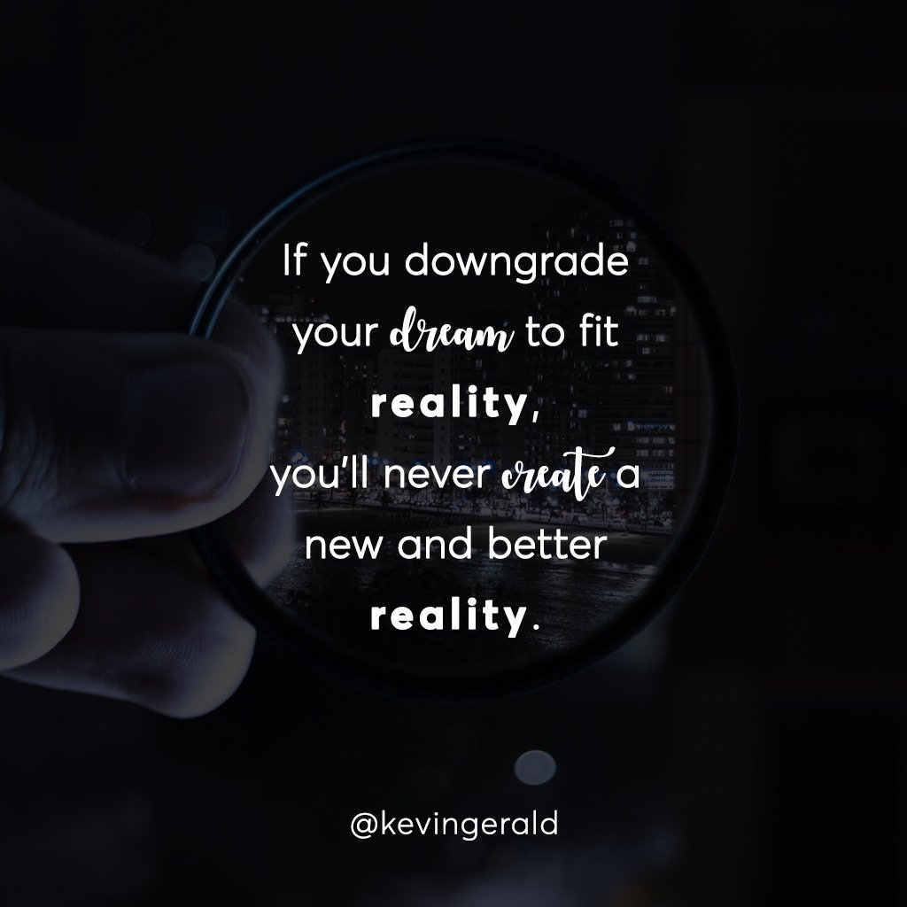 KevinGerald's tweet photo. If you downgrade your dream to fit reality, youβll never create a new and better reality. #sandandstars #goalsetting https://t.co/4sJdLtIx4Z