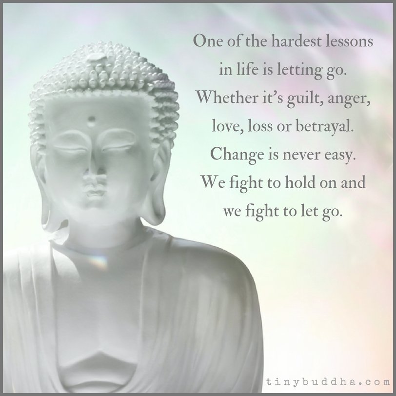 tinybuddha's tweet photo. One of the hardest lessons in life is letting go. Whether it's guilt, anger, love, loss, or betrayal. Change is never easy. We fight to hang on and we fight to let go. https://t.co/axzybI6ohC