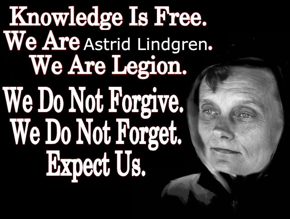 Knowledge Is Free.
We Are Astrid Lindgren.
We Are Legion.
We Do Not Forgive.
We Do Not Forget.
Expect Us.