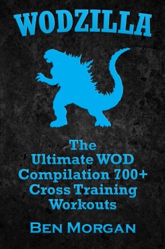 WODZILLA: The Ultimate WOD Compilation 700+ Cross Training Workouts #books #CrossFit #GarageGym amzn.to/2uyb0Ij