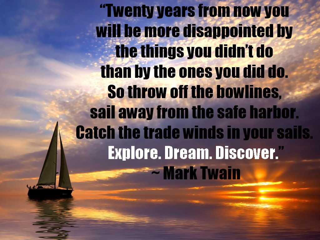 HHawkins_'s tweet photo. This New Year, Commit to #LivingPowerfully
Twenty years from now you will be more disappointed by the things that you didn't do than by the ones you did do..throw off bowlines..Sail away from safe harbor..Catch trade winds in your sails. Explore. Dream. Discover. ~Mark Twain https://t.co/y6bUdSGojs