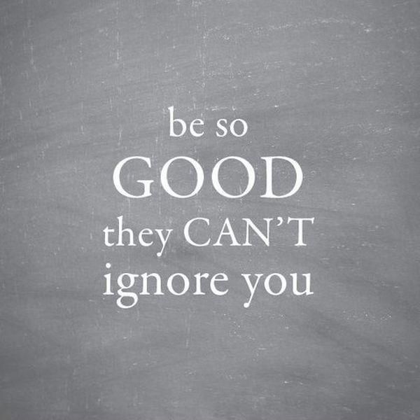 stemsfx's tweet image. Be so good they can't ignore you #workquotes