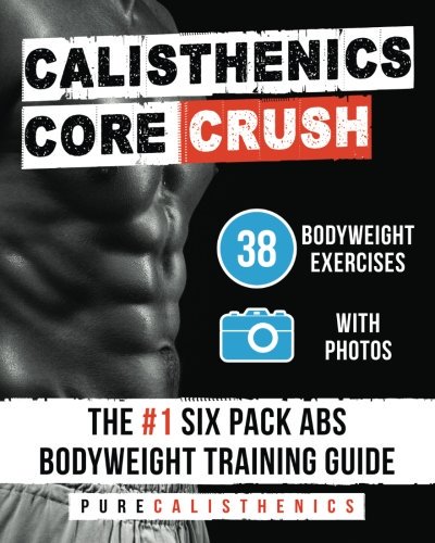 #Calisthenics: Core CRUSH: 38 #Bodyweight Exercises | The #1 Six Pack Abs Bodyweight Training Guide amzn.to/2hP7rwd #Books