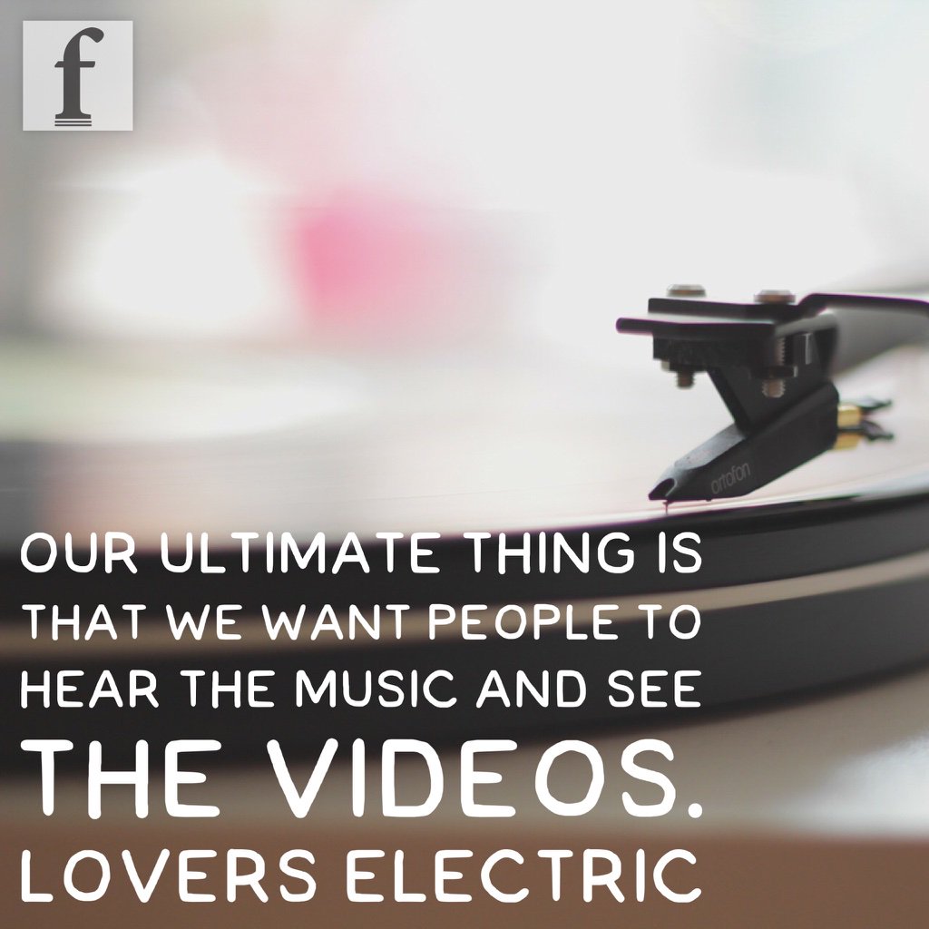 "we want people to hear the music and see the videos" @loverselectric