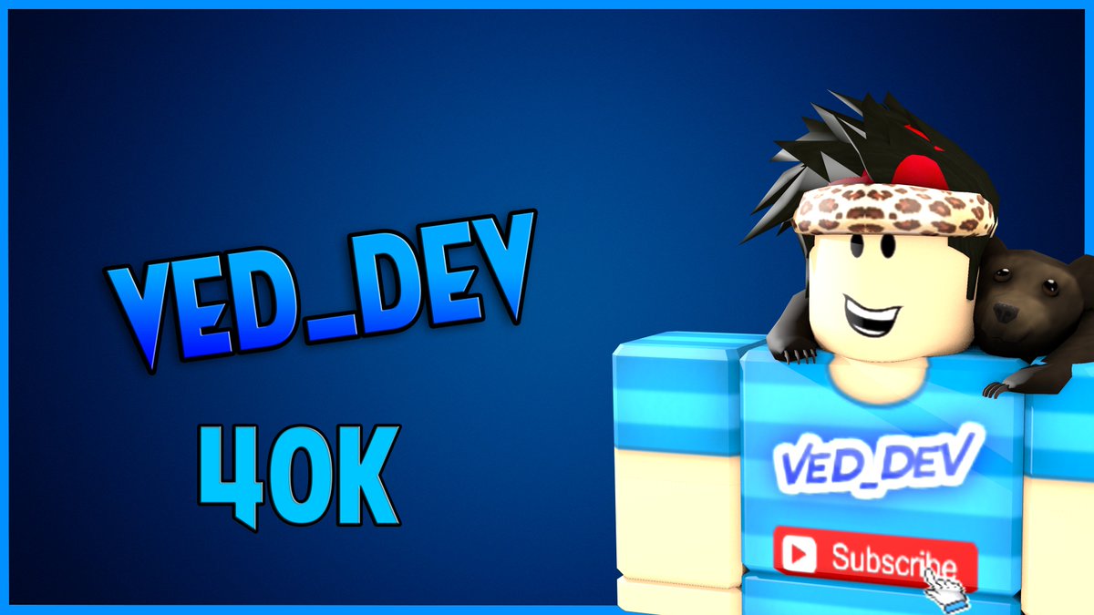 Rony On Twitter Ved Dev Made This For You Hope You Hit 40k Soon And Can We Be Friends On Roblox - ved_dev roblox