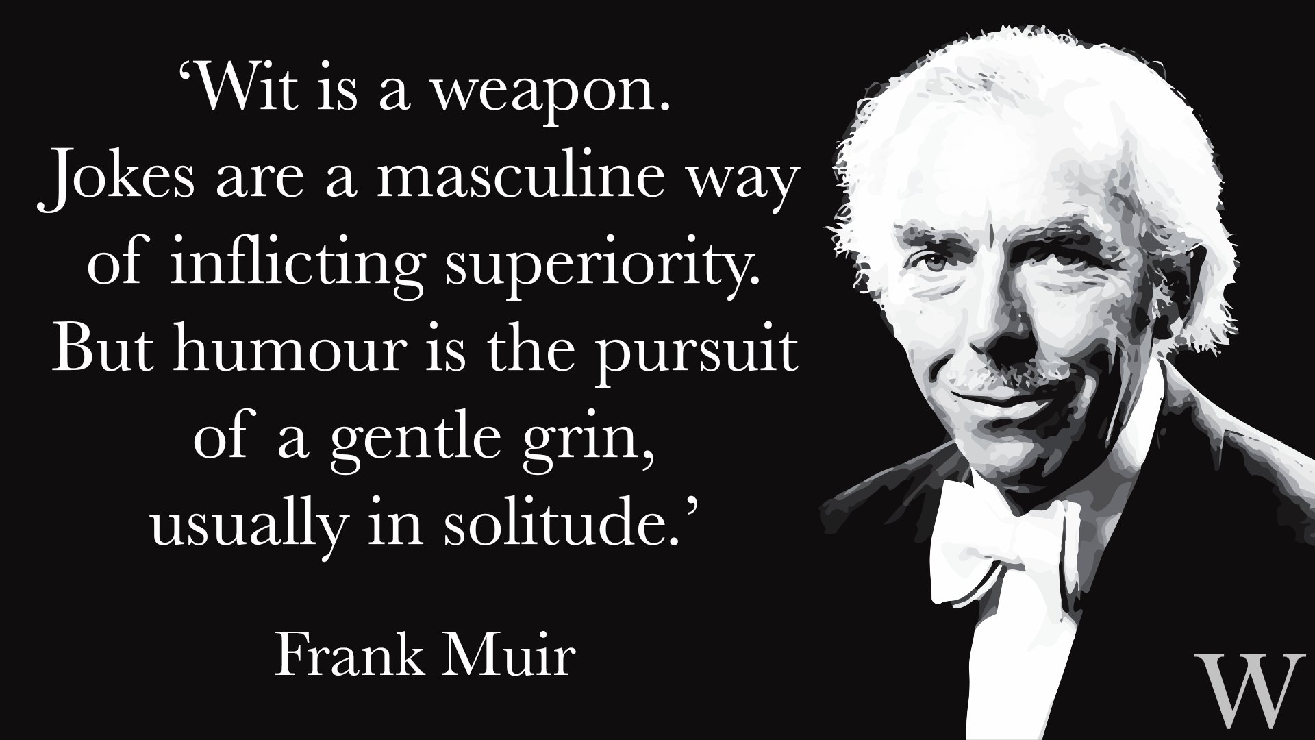 Waterstones En Twitter Wit Is A Weapon Jokes Are A Masculine Way Of Inflicting Superiority But Humour Is The Pursuit Of A Gentle Grin Usually In Solitude Frank Muir Who Passed