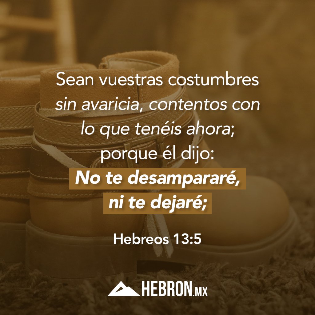 Hebronmx's tweet photo. #VersículodelDía Hebreos 13:5

Sean vuestras costumbres sin avaricia, contentos con lo que tenéis ahora; porque él dijo: No te desampararé, ni te dejaré;

#ImágendelDía #EnEstoPensad https://t.co/qWn7jLYLuy