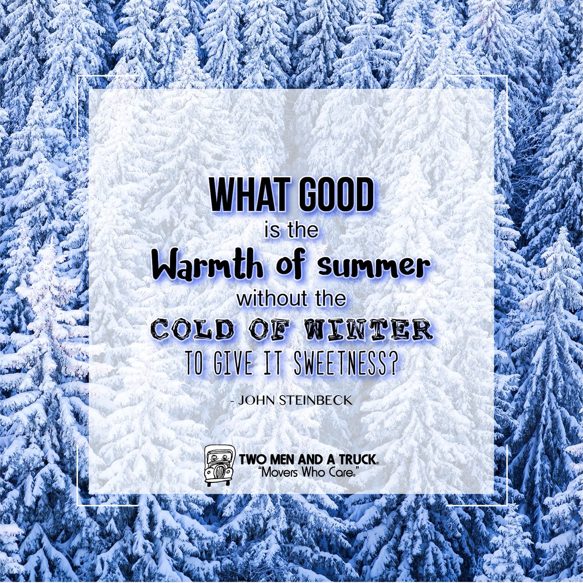 Yea! It's cold outside! Close your eyes and Dream of Warm Summer Days!  Too cold for you to rent a truck and move?  We can DO THIS! YOU can stay warm!