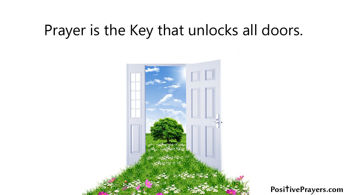 Prayer is the Key that unlocks all doors.
#Pray PositivePrayers.com