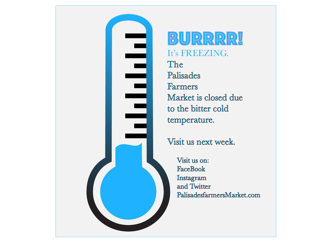 The Palisades Farmers Market will be closed Jan 7th 2018 because of the cold weather. See you the following week. Let's hope for warmer weather. See you then. Bring on some sunshine not this #BombCyclone