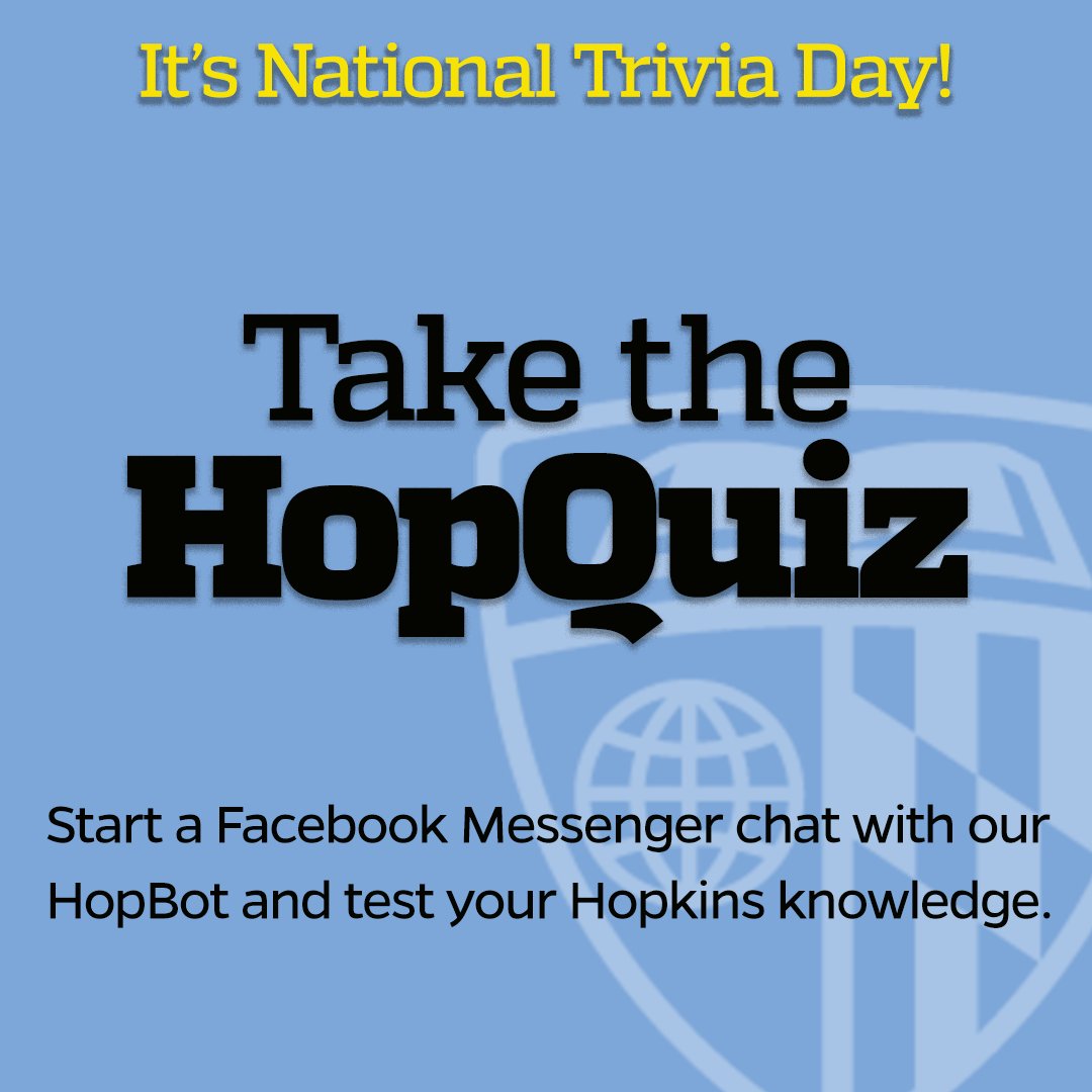 JohnsHopkins's tweet photo. Happy #NationalTriviaDay! We created a #HopQuiz in our new experimental #HopBot on Facebook Messenger. Come play it today and test your Hopkins knowledge. https://t.co/Qiiy17pqYs https://t.co/BH6kMUIQT3