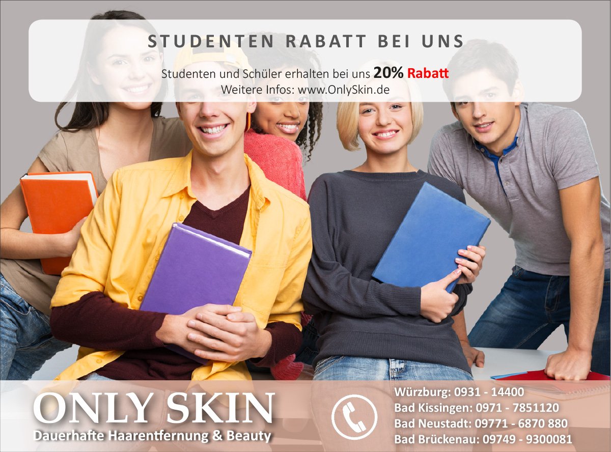 Studenten und Schüler aufgepasst. 
Bei ONLY SKIN- Studio für dauerhafte Haarentfernung und Beauty in Würzburg, Bad Kissingen, Bad Neustadt oder Riedenberg bei Bad Brückenau, erhaltet Ihr auf Alle Behandlungen (Dauerhafte Haarentfernung, Kosmetikbehandlungen, Massagen) 20% Rabatt.