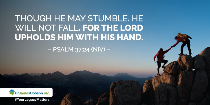 DrJamesDobsonFT's tweet photo. Though he may stumble, he will not fall, for the Lord upholds him with his hand. | Psalm 37:24 #Bible https://t.co/JhEtKmmTTk