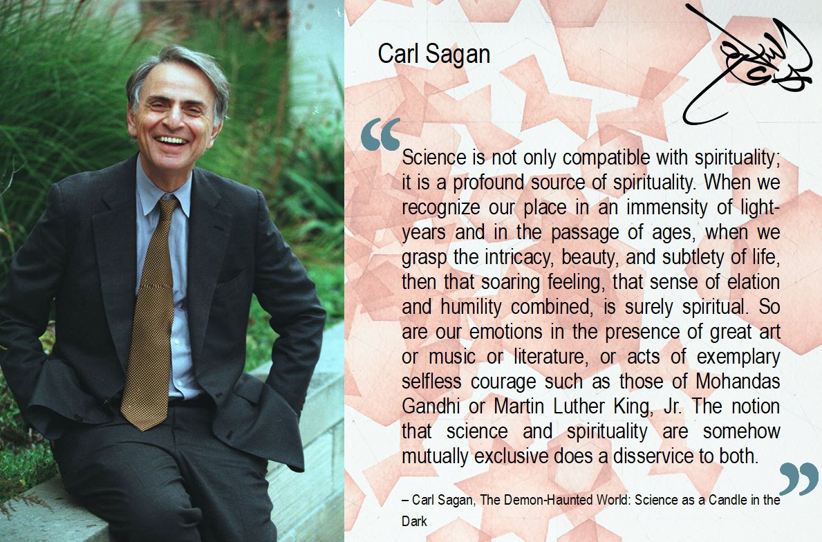 "Science is not only compatible with spirituality; it is a profound source of spirituality."– Carl Sagan