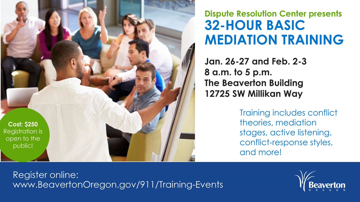 CityofBeaverton's tweet image. Training starts soon! Basic Mediation Training will cover all aspects of the mediation process and includes four eight-hour days of training on Jan. 26, Jan. 27, Feb. 2, and Feb. 3. Visit BeavertonOregon.gov/911/Training-E… to learn more and sign up.