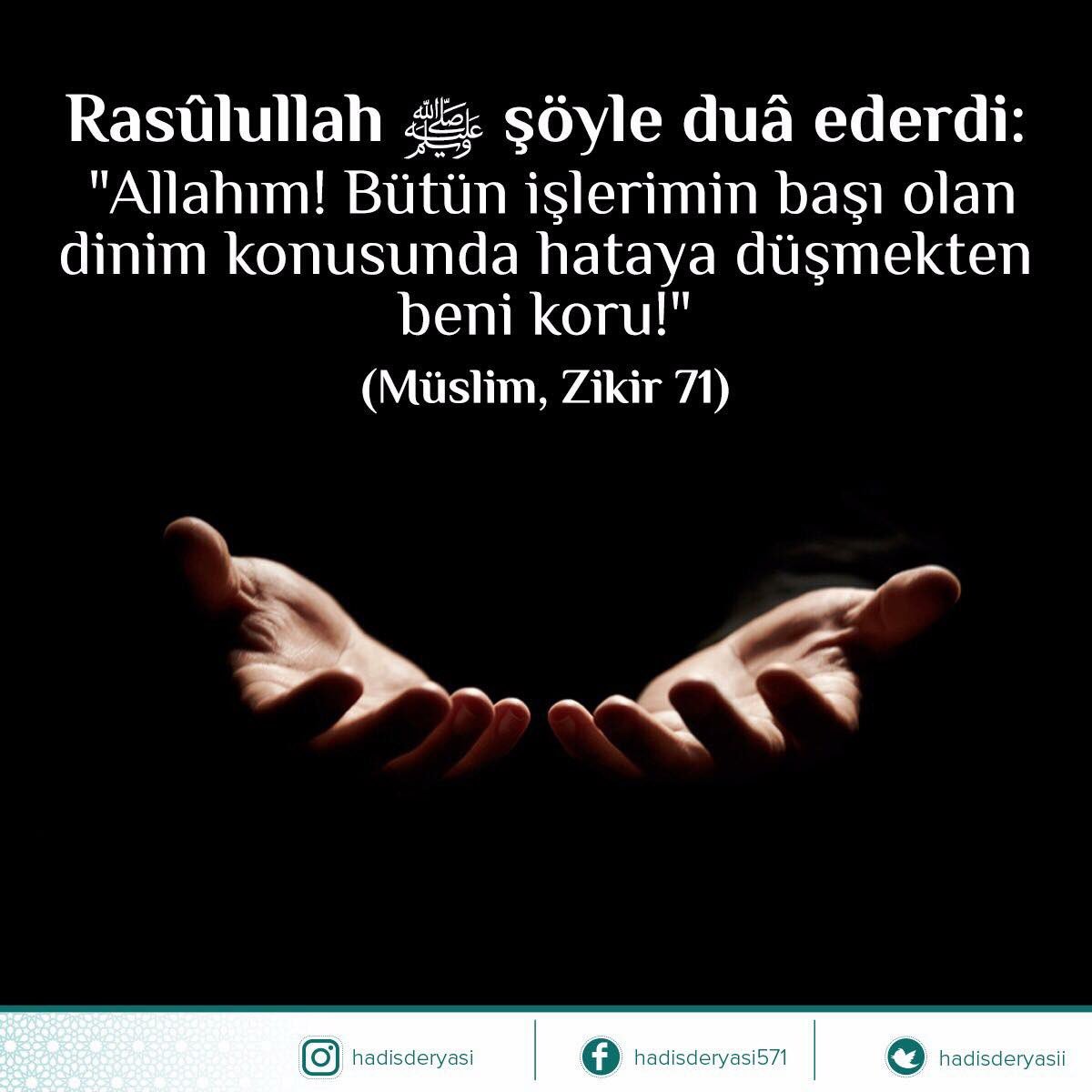 Rasûlullah sallallâhu aleyhi ve sellem şöyle duâ ederdi: 

"Allahım! Bütün işlerimin başı olan dinim konusunda hataya düşmekten beni koru!"

(Müslim, Zikir 71) Hayırlı Cumalar