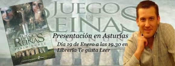 Dos únicas presentaciones en Asturias. 
Presentación y firma de JUEGO DE REINAS

19 de Enero a las 19:30 en Gijón, Librería-Papelería Te gusta leer.

20 de Enero a las 19:30 en Oviedo, Café Librería Santa Teresa.

Estas invitad@