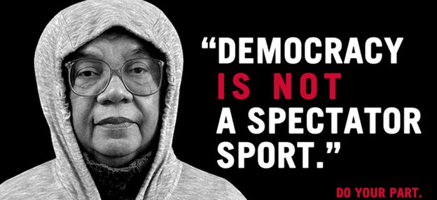 Democracy is not a spectator sport.