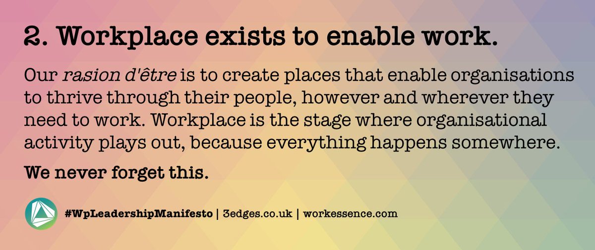 _3edges's tweet image. #WpLeadershipManifesto | Day 2. Workplace exists to enable work. Our raison d'être is to create places that enable organisations to thrive through their people. We never forget this | follow @_3edges for all 18 points | @workessence @ianellison @wpmpodcast @BIFM_UK