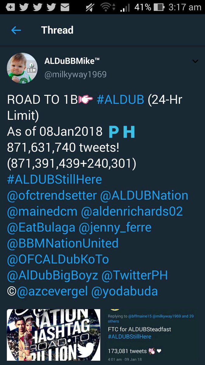ROAD🛣️TO 1B👉🏽#ALDUB (24-Hr Limit)
As of 09Jan2018🇵🇭
871,811,394 tweets!
(871,631,740+179,654)
#ALDUBatPagkakaibigan
<a href="/ofctrendsetter/">TEAM OAT ᴬᴰᴺ</a> <a href="/ALDUBNation/">ALDUBNation</a> <a href="/mainedcm/">Maine Mendoza</a> <a href="/aldenrichards02/">Alden Richards</a> <a href="/EatBulaga/">Eat Bulaga!</a> @jenny_ferre <a href="/BBMNationUnited/">BBM Nation United™</a> @OFCALDubKoTo <a href="/AlDubBigBoyz/">AlDubForTheBigBoyzᴬᴰᴺ</a> @TwitterPH
©<a href="/bffmaine15/">AIDA DE JESUS ᴬᴰᴺ</a> <a href="/yodabuda/">YodaBuda</a>