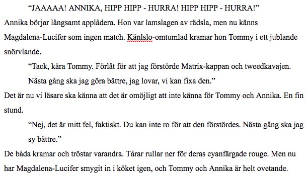 en ny bra bok jag har arbetat på. det här är ett utdrag jag är extra stolt över. så ska vi se om ett förlag kommer säga ja eller nej ;) haha, skoja, i'm astrid lindgren - they will, they will..