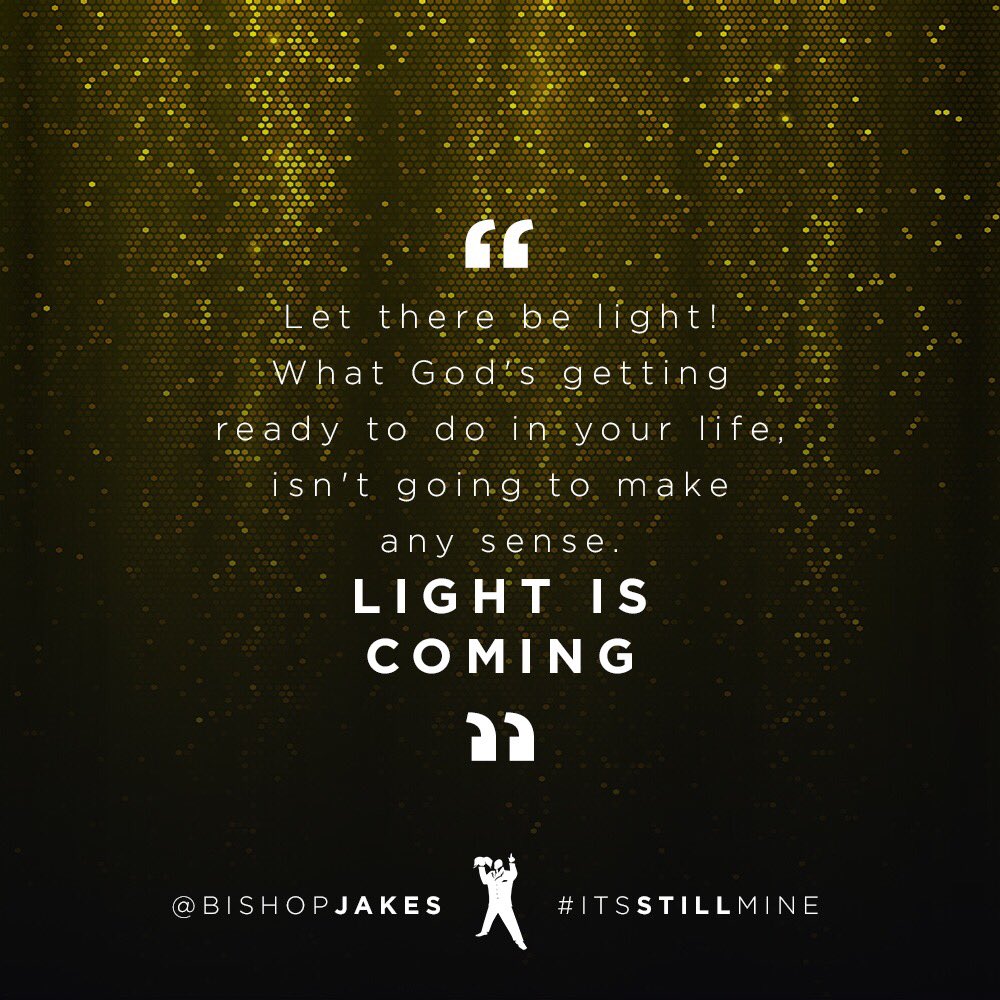 BishopJakes's tweet photo. Good Morning!

Let there be light! What God's getting ready to do in your life, isn't going to make any sense.
 
See more of #ItsStillMine now at https://t.co/13tFRgWrBM or in the TDJ Mobile App #DailyDevotional https://t.co/eTs82Q7ePV