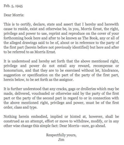 IN 1945, the great James Thurber took the piss out of a lawyer friend who was keen to reprint some of Thurber's drawings. Full letter:  http://www.lettersofnote.com/2012/07/sure-go-ahead.html