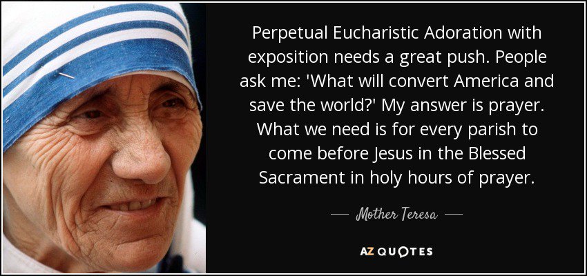 What we need is for every parish to come before Jesus in the Blessed Sacrament in holy hours of prayer.

#StTeresaOfCalcutta #prayer #pray #Jesus #Catholic