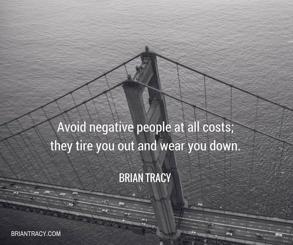 Brian Tracy on X: Avoid negative people at all costs; they tire you out  and wear you down. #quote  / X