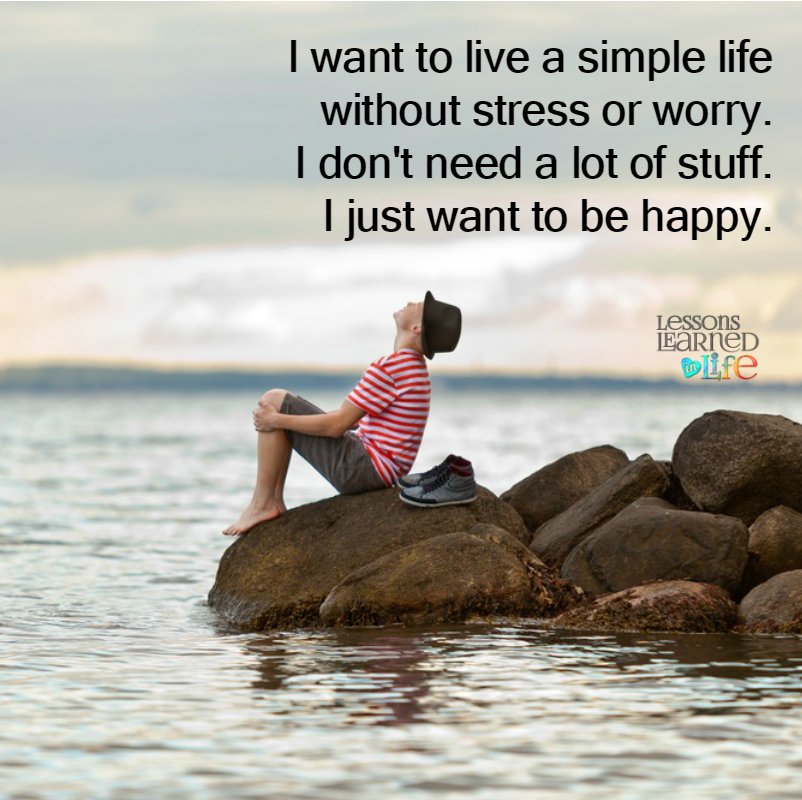I Just Want To Live A Simple Life I Want To Live Simple Life Quotes