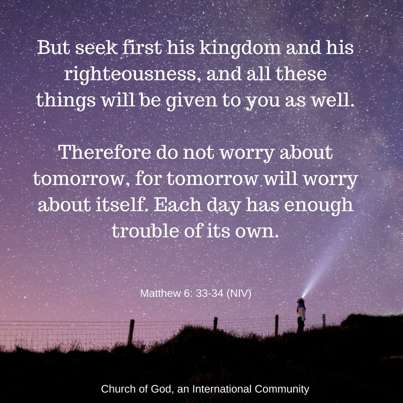 Church Of God Aic But Seek First His Kingdom And His Righteousness And All These Things Will Be Given To You As Well Therefore Do Not Worry About Tomorrow For