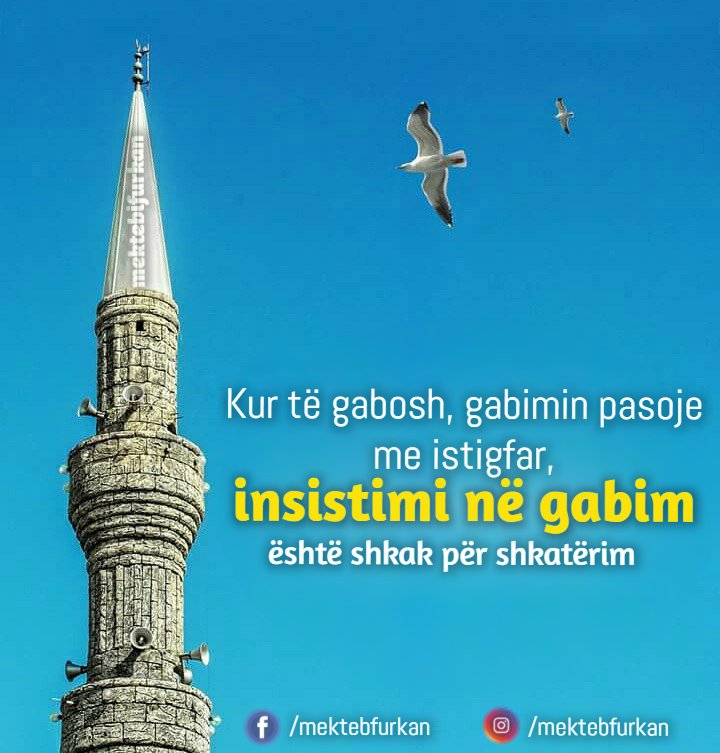 mektebfurkan's tweet image. Kur të gabosh, gabimin pasoje me istigfar, insistimi në gabim është shkak për shkatërim…
#insistim #gabim #pendim #pendimi #tevbe #teube #istigfar #mektebifurkan #mektebfurkan #minare #xhamia #albislam #mesokuran