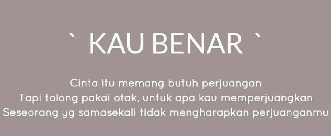 Kau Benar Cinta Memang Butuh Perjuangan Tapi Tolong Pakai Otak Sedikit Untuk Apa Kau Memperjuangkan Seseorang Yang Tak Mengharapkan Kau Benar Cinta Memang Butuh Perjuangan Tapi Tolong Pakai Otak Sedikit Untuk Apa Kau Memperjuangkan Seseorang Yang Tak Mengharapkan
