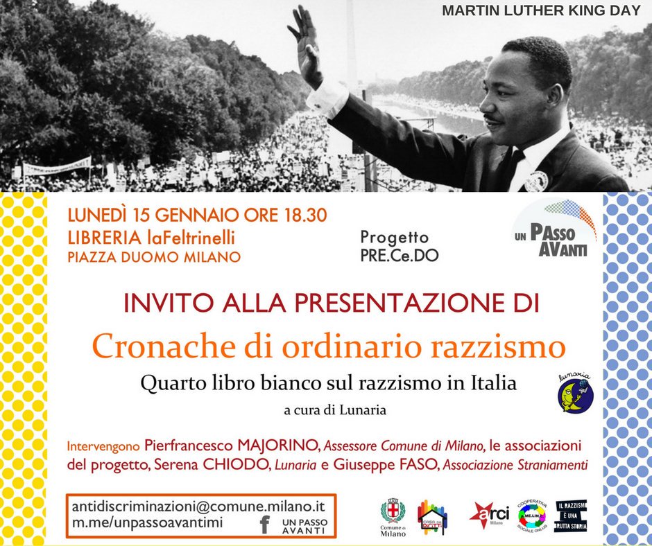 Lunedì 15 gennaio è il #martinlutherkingday. Parliamo di #razzismo in #Italia e a #Milano, alle 18.30 @LaFeltrinelli Duomo, con il #librobianco di <a href="/CronacheRazzism/">Cronache di razzismo</a> e il progetto #UnPassoAvanti con <a href="/ComuneMI/">Comune di Milano</a>, @ArciMilano e Amelinc. Con <a href="/pfmajorino/">Pierfrancesco Majorino</a>, <a href="/serena/">Serena Ehrlich</a> chiodo e Giuseppe Faso!