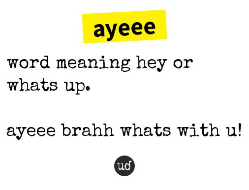 Urban Dictionary Ayeee Word Meaning Hey Or Whats Up T Co Teniagudu0