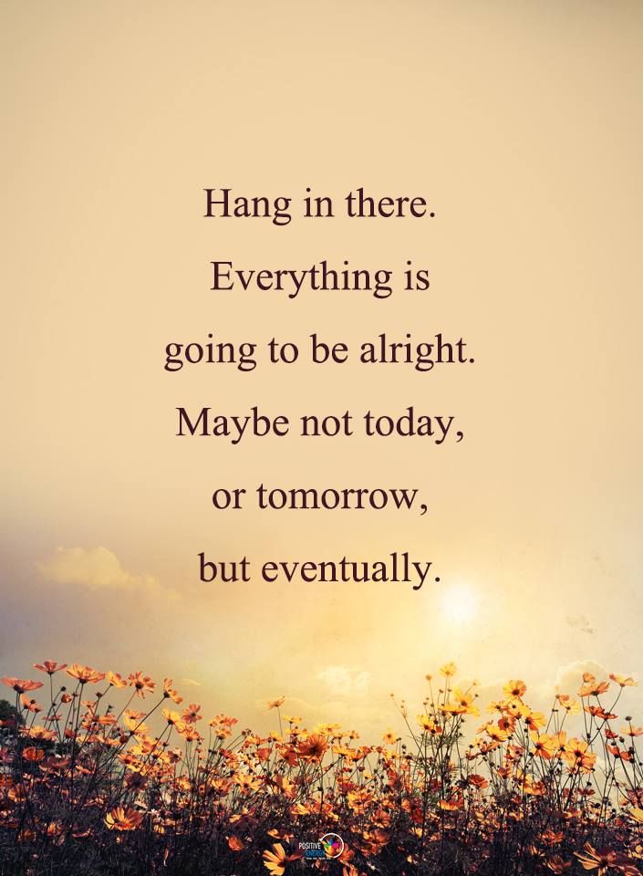 𝐈𝐧𝐬𝐩𝐢𝐫𝐚𝐭𝐢𝐨𝐧𝐚𝐥 𝐐𝐮𝐨𝐭𝐞𝐬 On Twitter Hang In There Everything Is Going To Be Alright Maybe Not Today Or Tomorrow But Eventually Quotes Https T Co 6pkrxpdccp Twitter