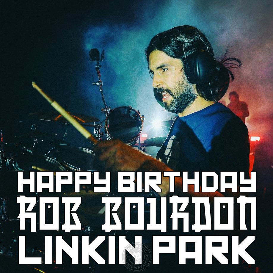 Happy Birthday to Rob Bourdon of Linkin Park!   